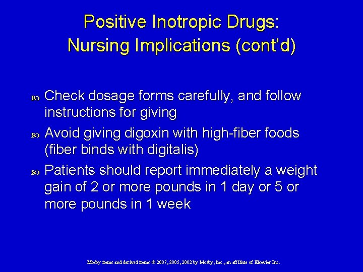 Positive Inotropic Drugs: Nursing Implications (cont’d) Check dosage forms carefully, and follow instructions for