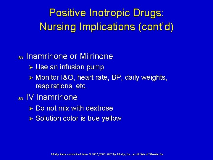 Positive Inotropic Drugs: Nursing Implications (cont’d) Inamrinone or Milrinone Use an infusion pump Ø