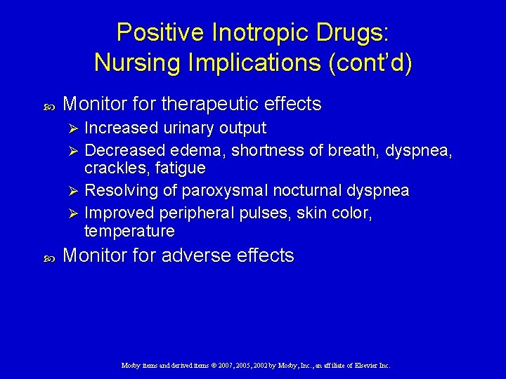 Positive Inotropic Drugs: Nursing Implications (cont’d) Monitor for therapeutic effects Increased urinary output Ø