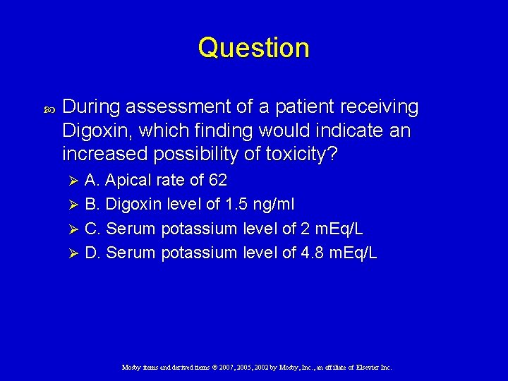 Question During assessment of a patient receiving Digoxin, which finding would indicate an increased