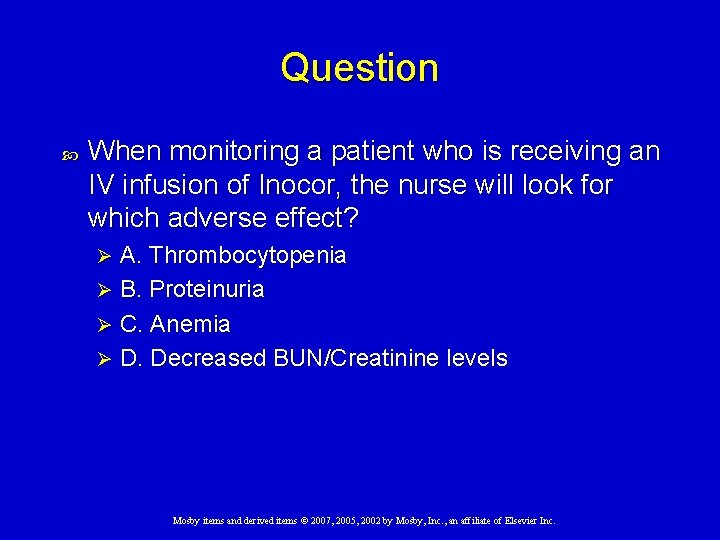 Question When monitoring a patient who is receiving an IV infusion of Inocor, the