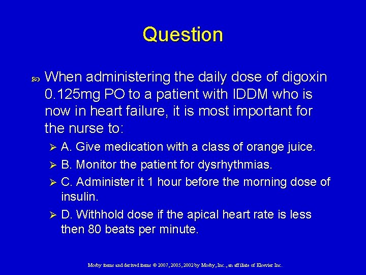 Question When administering the daily dose of digoxin 0. 125 mg PO to a