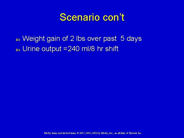Scenario con’t Weight gain of 2 lbs over past 5 days Urine output =240