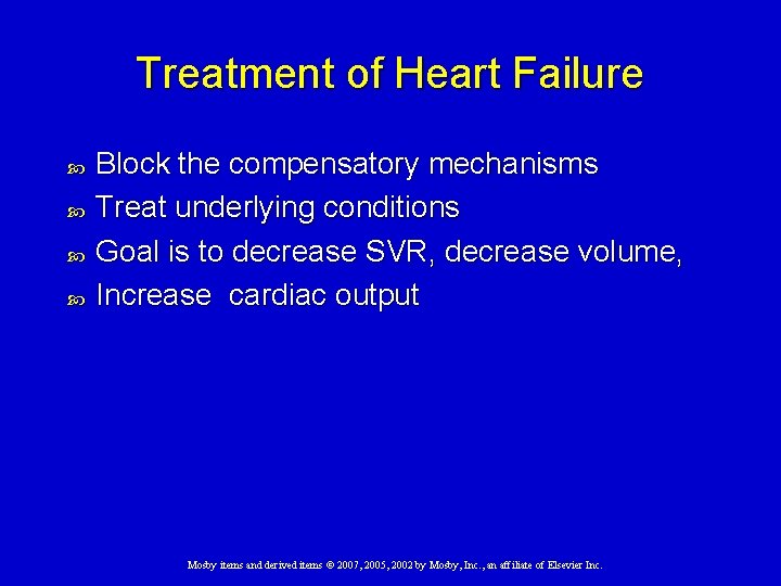 Treatment of Heart Failure Block the compensatory mechanisms Treat underlying conditions Goal is to