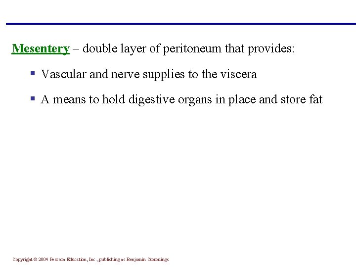 Mesentery – double layer of peritoneum that provides: § Vascular and nerve supplies to