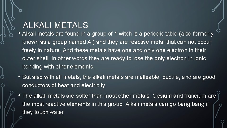 ALKALI METALS • Alkali metals are found in a group of 1 witch is