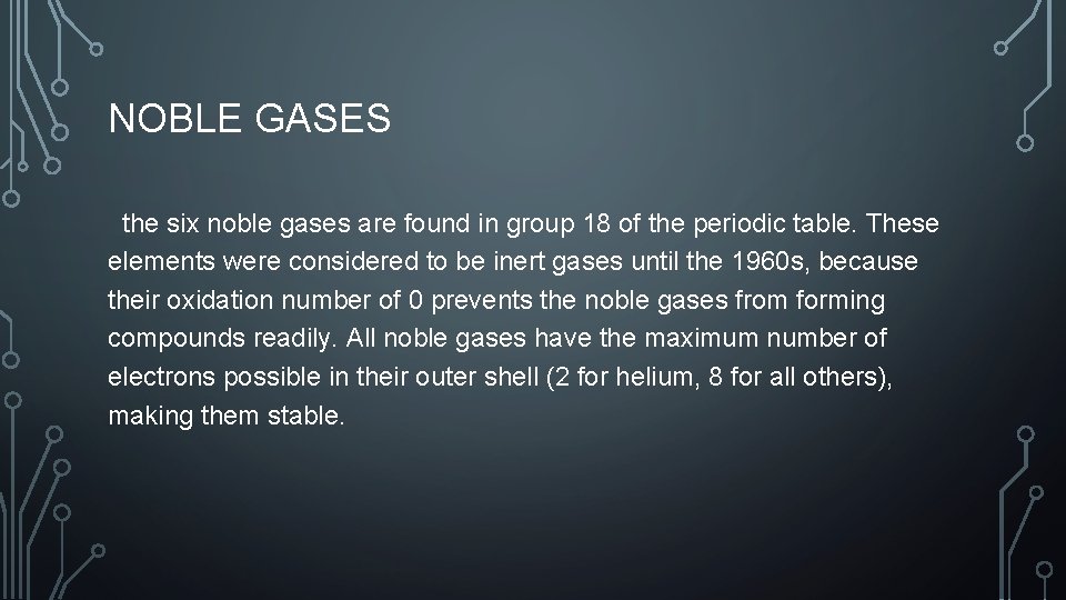 NOBLE GASES the six noble gases are found in group 18 of the periodic