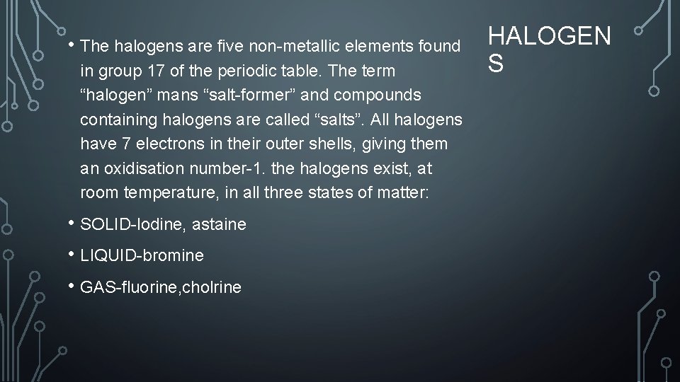  • The halogens are five non-metallic elements found in group 17 of the