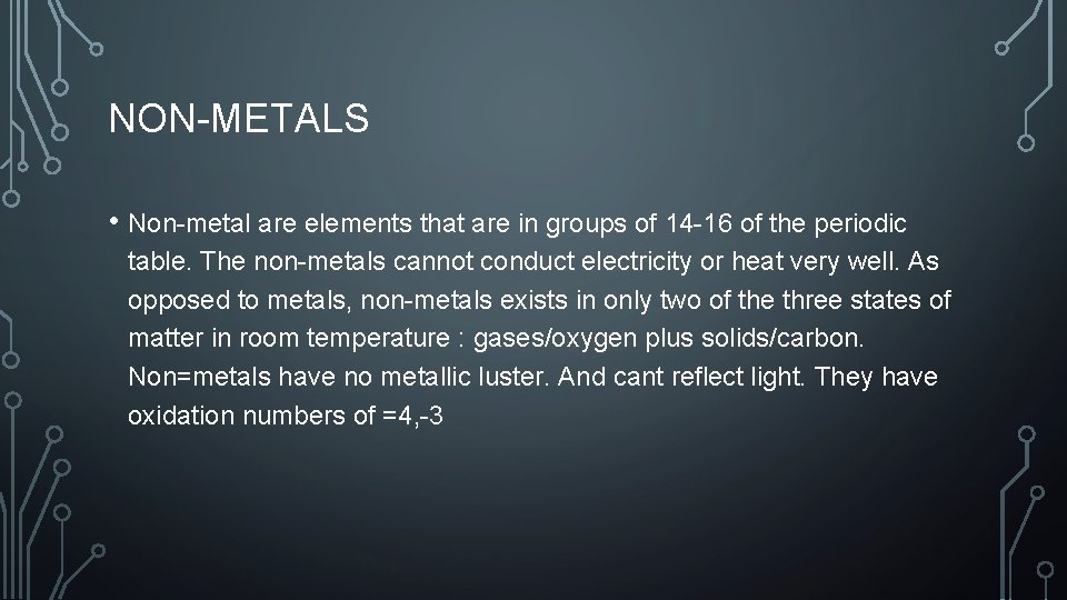 NON-METALS • Non-metal are elements that are in groups of 14 -16 of the