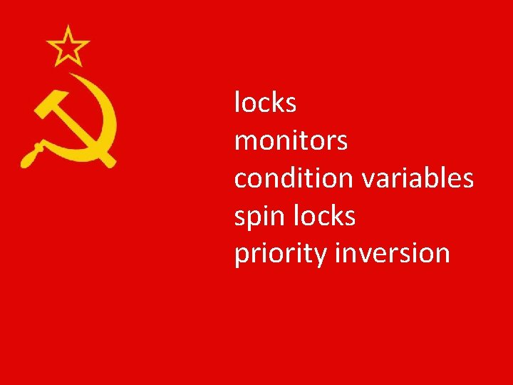 locks monitors condition variables spin locks priority inversion 