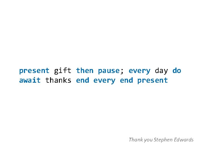 present gift then pause; every day do await thanks end every end present Thank