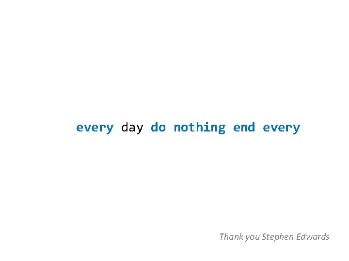 every day do nothing end every Thank you Stephen Edwards 