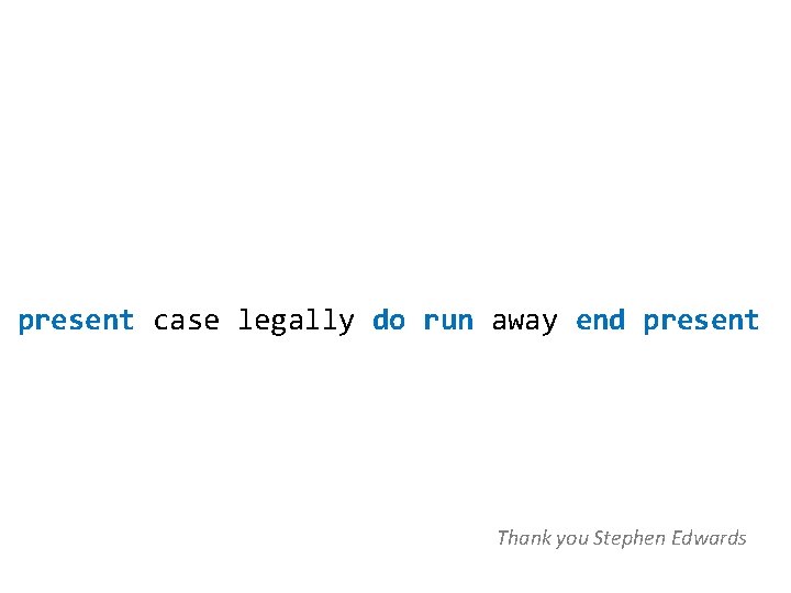 present case legally do run away end present Thank you Stephen Edwards 