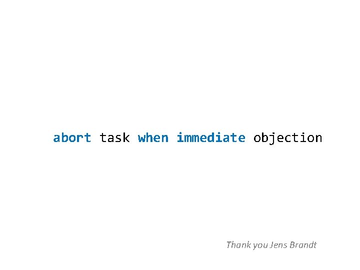 abort task when immediate objection Thank you Jens Brandt 
