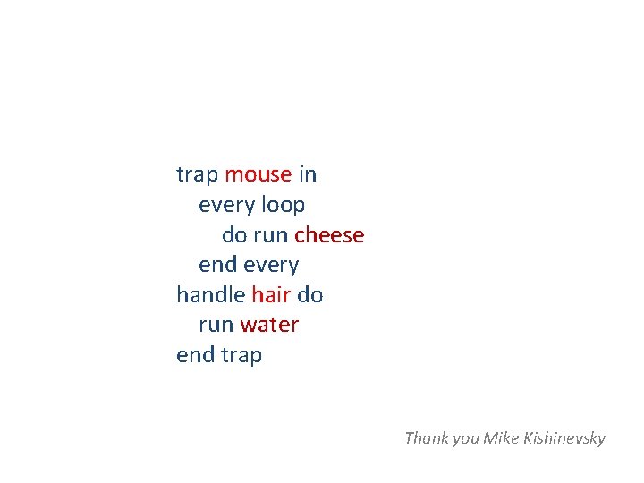 trap mouse in every loop do run cheese end every handle hair do run