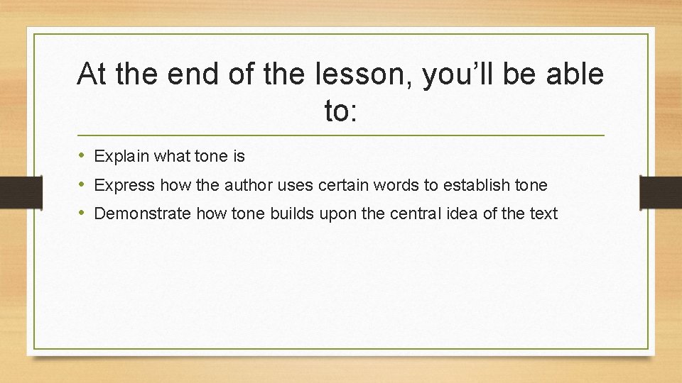 At the end of the lesson, you’ll be able to: • Explain what tone