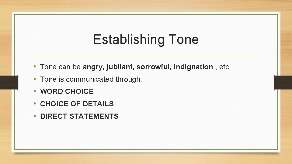 Establishing Tone • • • Tone can be angry, jubilant, sorrowful, indignation , etc.