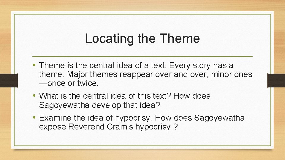 Locating the Theme • Theme is the central idea of a text. Every story