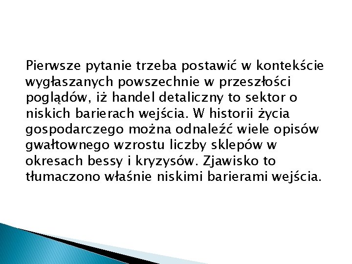 Pierwsze pytanie trzeba postawić w kontekście wygłaszanych powszechnie w przeszłości poglądów, iż handel detaliczny