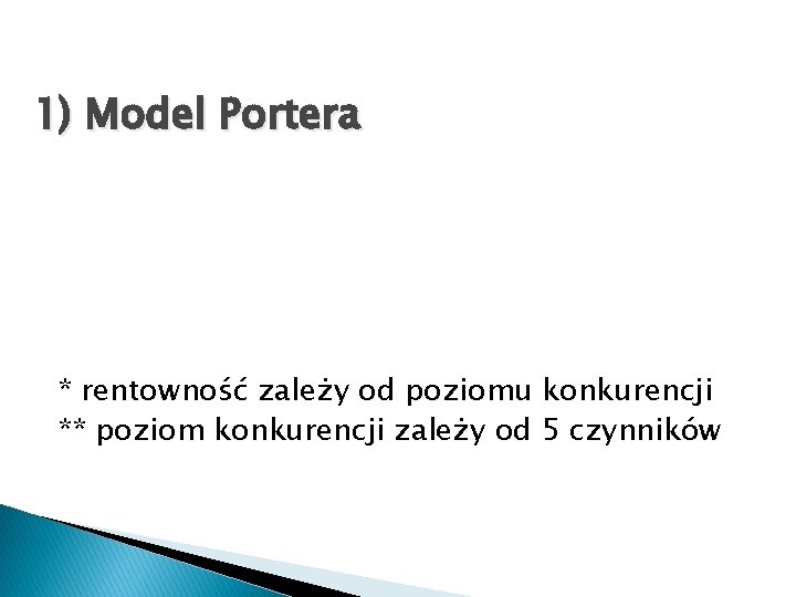 1) Model Portera * rentowność zależy od poziomu konkurencji ** poziom konkurencji zależy od