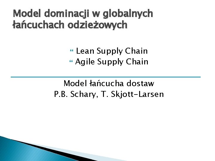 Model dominacji w globalnych łańcuchach odzieżowych Lean Supply Chain Agile Supply Chain Model łańcucha