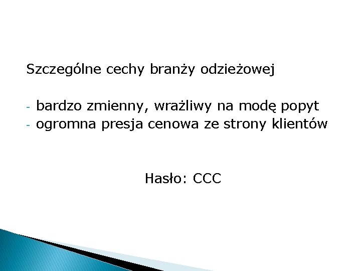 Szczególne cechy branży odzieżowej - bardzo zmienny, wrażliwy na modę popyt ogromna presja cenowa