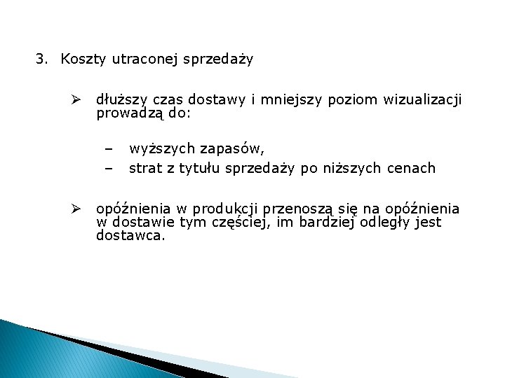 3. Koszty utraconej sprzedaży Ø dłuższy czas dostawy i mniejszy poziom wizualizacji prowadzą do: