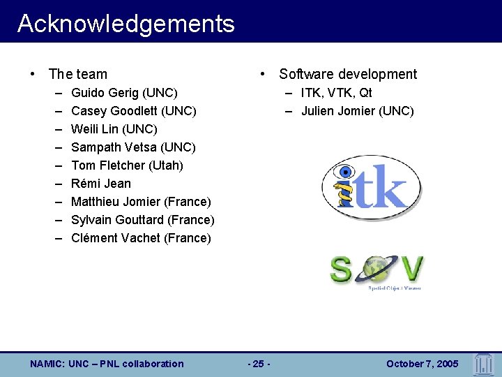Acknowledgements • The team – – – – – • Software development – ITK,