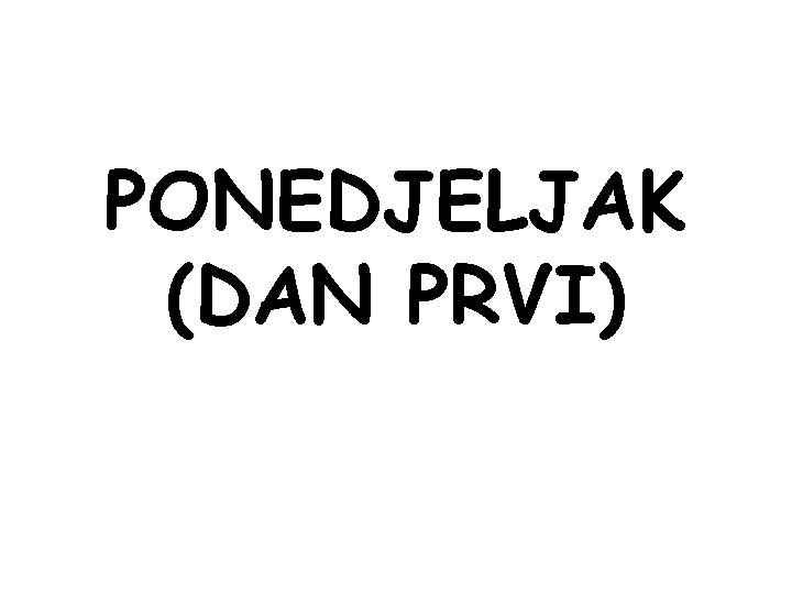 PONEDJELJAK (DAN PRVI) 