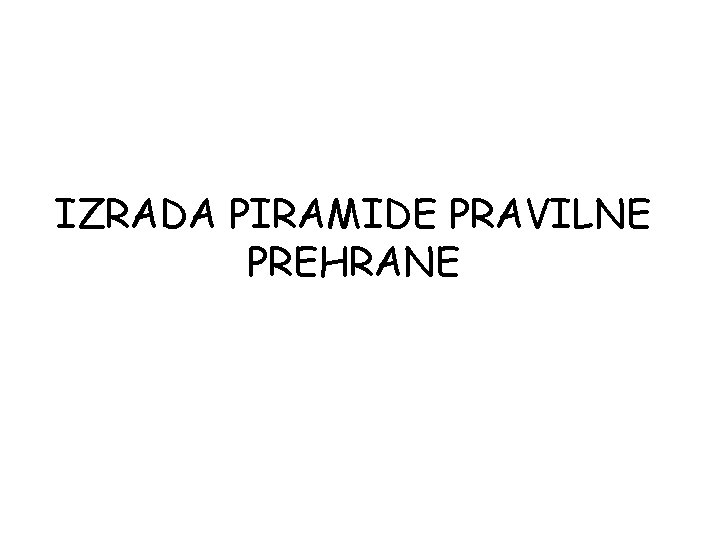 IZRADA PIRAMIDE PRAVILNE PREHRANE 