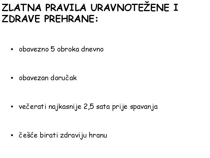 ZLATNA PRAVILA URAVNOTEŽENE I ZDRAVE PREHRANE: • obavezno 5 obroka dnevno • obavezan doručak