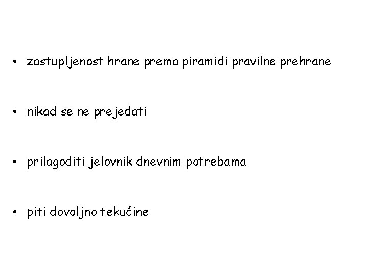  • zastupljenost hrane prema piramidi pravilne prehrane • nikad se ne prejedati •