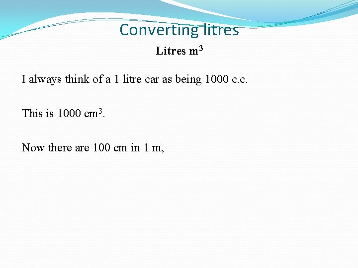 Converting litres Litres m 3 I always think of a 1 litre car as