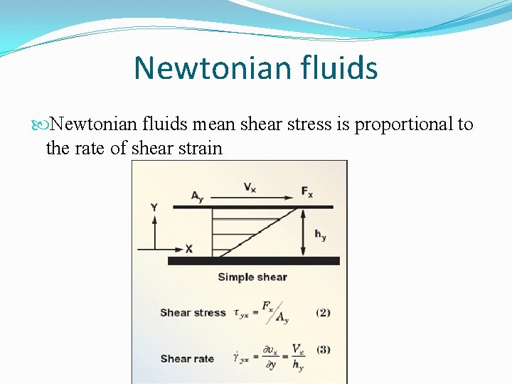 Newtonian fluids mean shear stress is proportional to the rate of shear strain 
