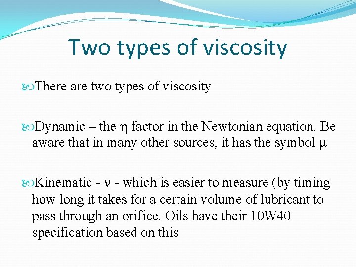 Two types of viscosity There are two types of viscosity Dynamic – the factor