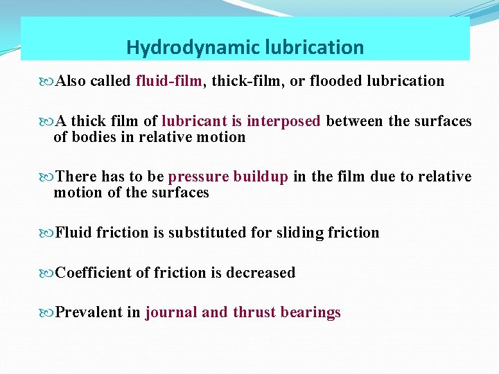 Hydrodynamic lubrication Also called fluid-film, thick-film, or flooded lubrication A thick film of lubricant