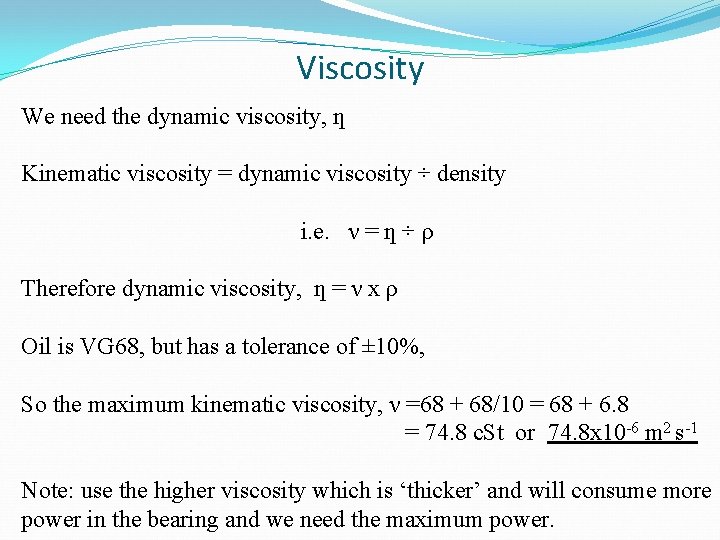Viscosity We need the dynamic viscosity, ƞ Kinematic viscosity = dynamic viscosity ÷ density