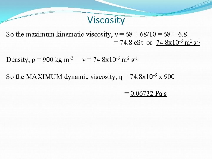 Viscosity So the maximum kinematic viscosity, ν = 68 + 68/10 = 68 +