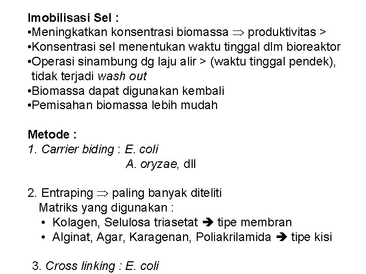 Imobilisasi Sel : • Meningkatkan konsentrasi biomassa produktivitas > • Konsentrasi sel menentukan waktu