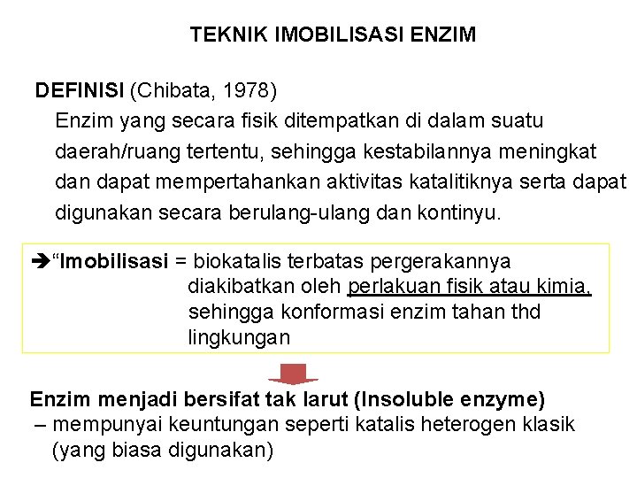 TEKNIK IMOBILISASI ENZIM DEFINISI (Chibata, 1978) Enzim yang secara fisik ditempatkan di dalam suatu