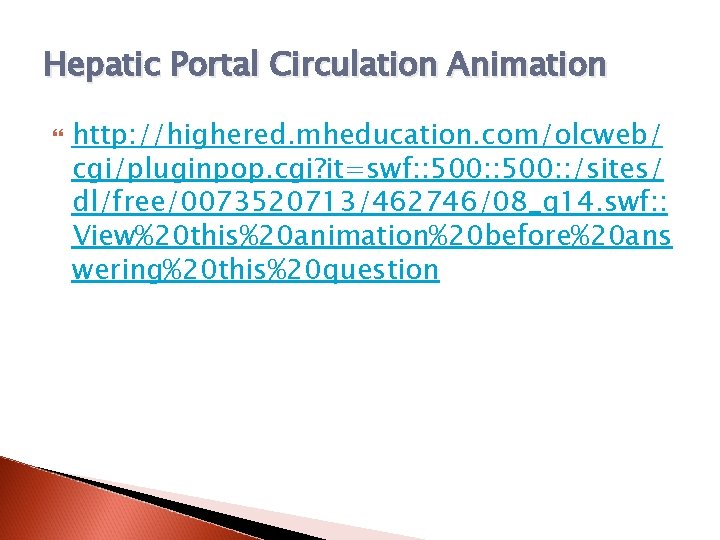 Hepatic Portal Circulation Animation http: //highered. mheducation. com/olcweb/ cgi/pluginpop. cgi? it=swf: : 500: :