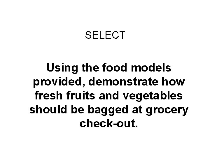 Challenge Round #1 SELECT Using the food models provided, demonstrate how fresh fruits and