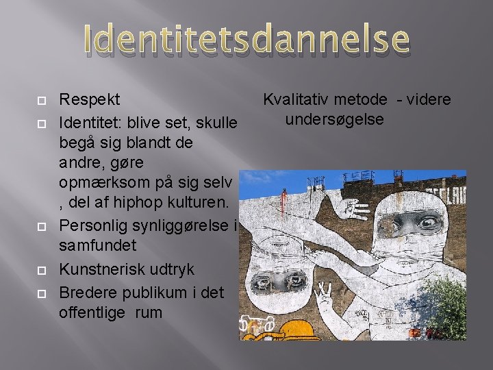 Identitetsdannelse Respekt Identitet: blive set, skulle begå sig blandt de andre, gøre opmærksom på