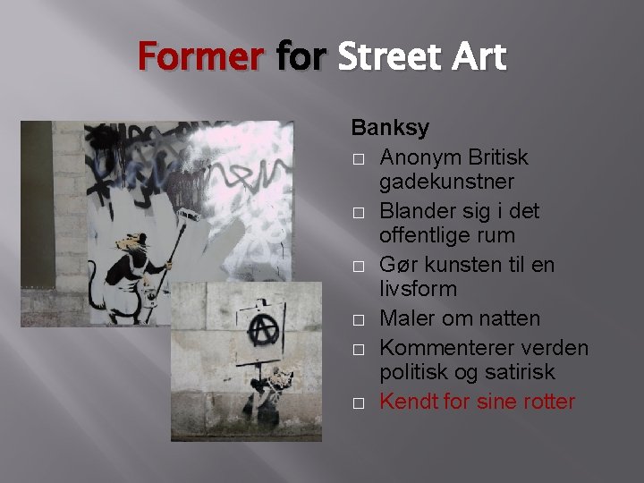 Former for Street Art Banksy � Anonym Britisk gadekunstner � Blander sig i det