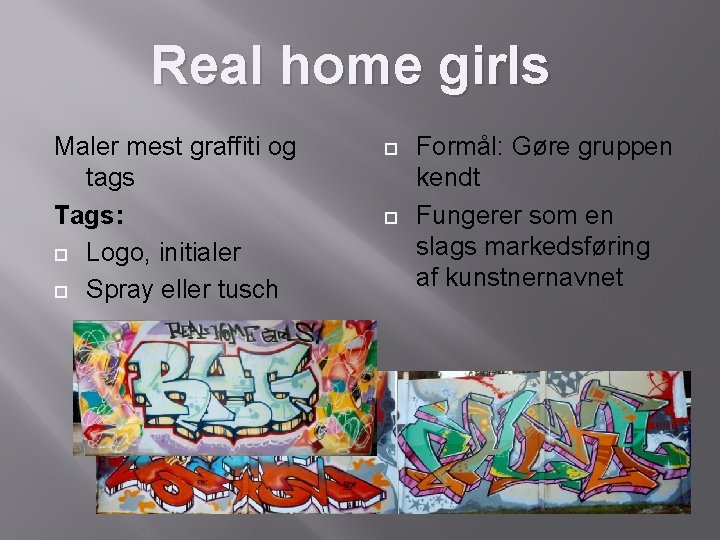 Real home girls Maler mest graffiti og tags Tags: Logo, initialer Spray eller tusch
