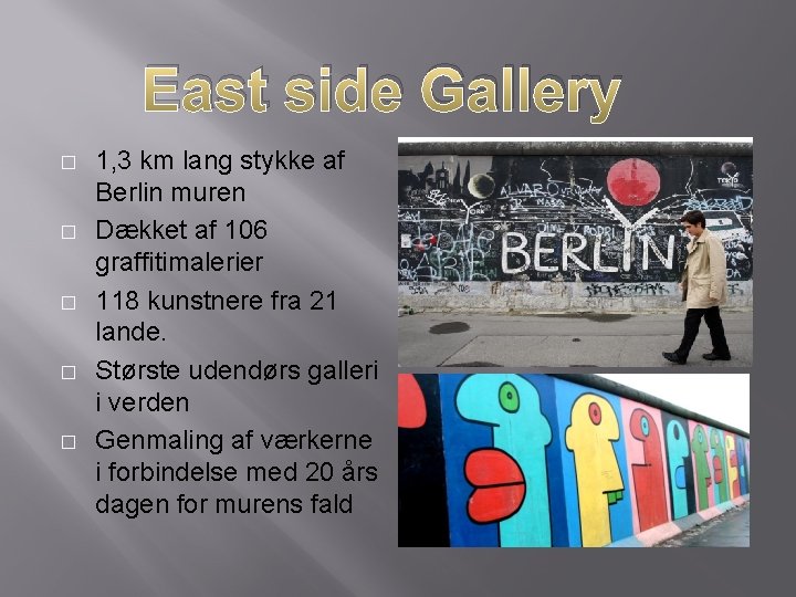 East side Gallery � � � 1, 3 km lang stykke af Berlin muren