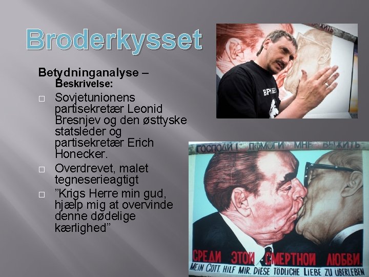 Broderkysset Betydninganalyse – Beskrivelse: � Sovjetunionens partisekretær Leonid Bresnjev og den østtyske statsleder og