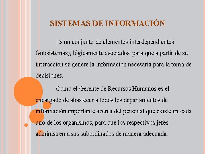 SISTEMAS DE INFORMACIÓN Es un conjunto de elementos interdependientes (subsistemas), lógicamente asociados, para que