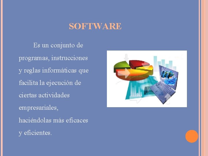 SOFTWARE Es un conjunto de programas, instrucciones y reglas informáticas que facilita la ejecución