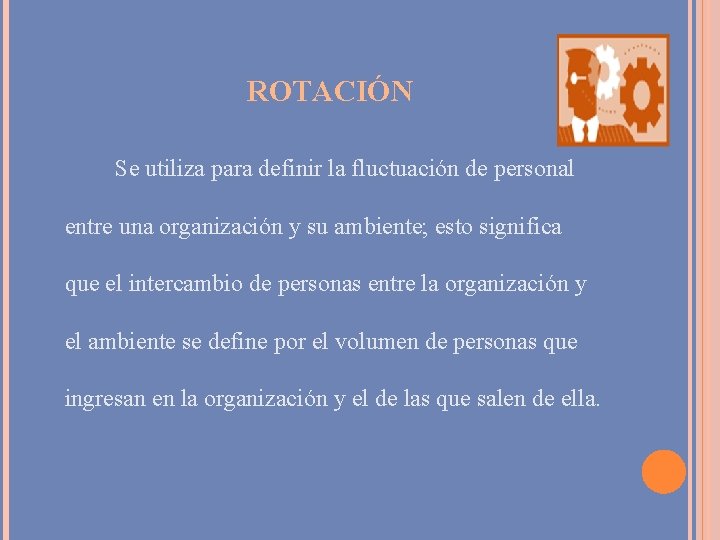 ROTACIÓN Se utiliza para definir la fluctuación de personal entre una organización y su